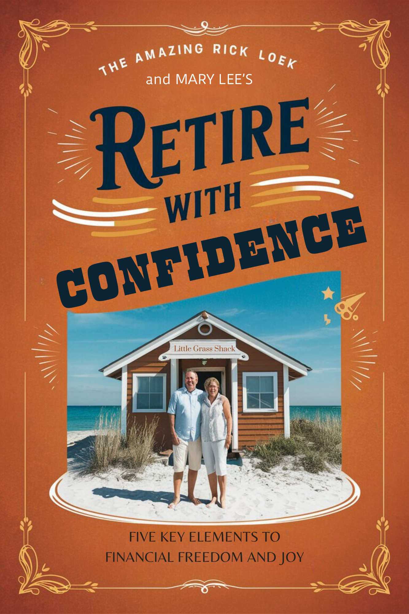 Retire with Confidence by Richard "The AMAZING Rick" Loek & Mary Lee